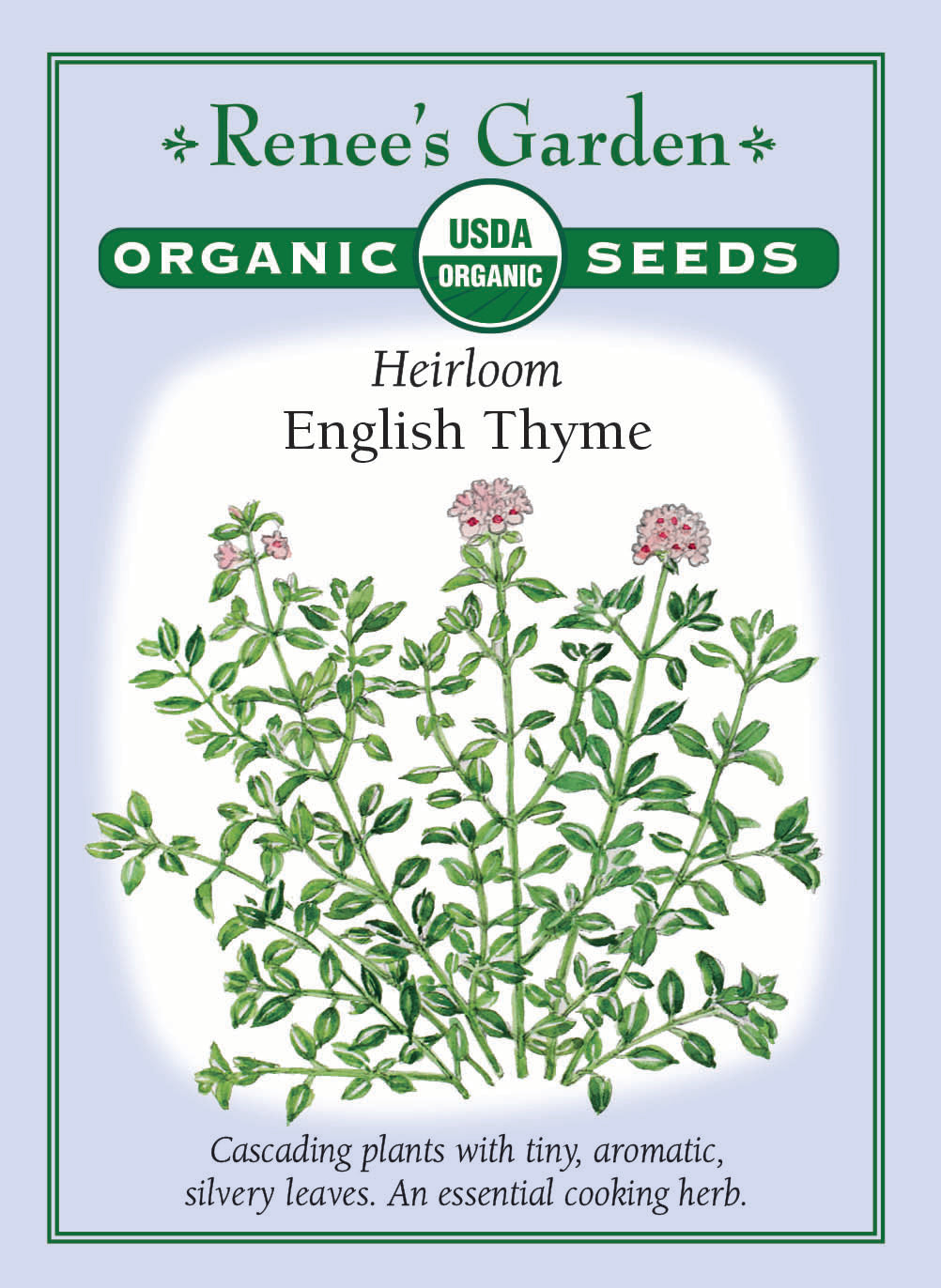 Visuel officiel de Renee's Garden associé aux semences de Thym commun, référence RN3050. Cette référence biologique de Thymus vulgaris forme des touffes de petites feuilles aromatiques. Le semencier la présente comme une herbe culinaire vivace. Les tiges feuillées peuvent assaisonner les plats de légumes, les sauces et les préparations méditerranéennes. Les feuilles se récoltent fraîches ou se conservent par séchage.